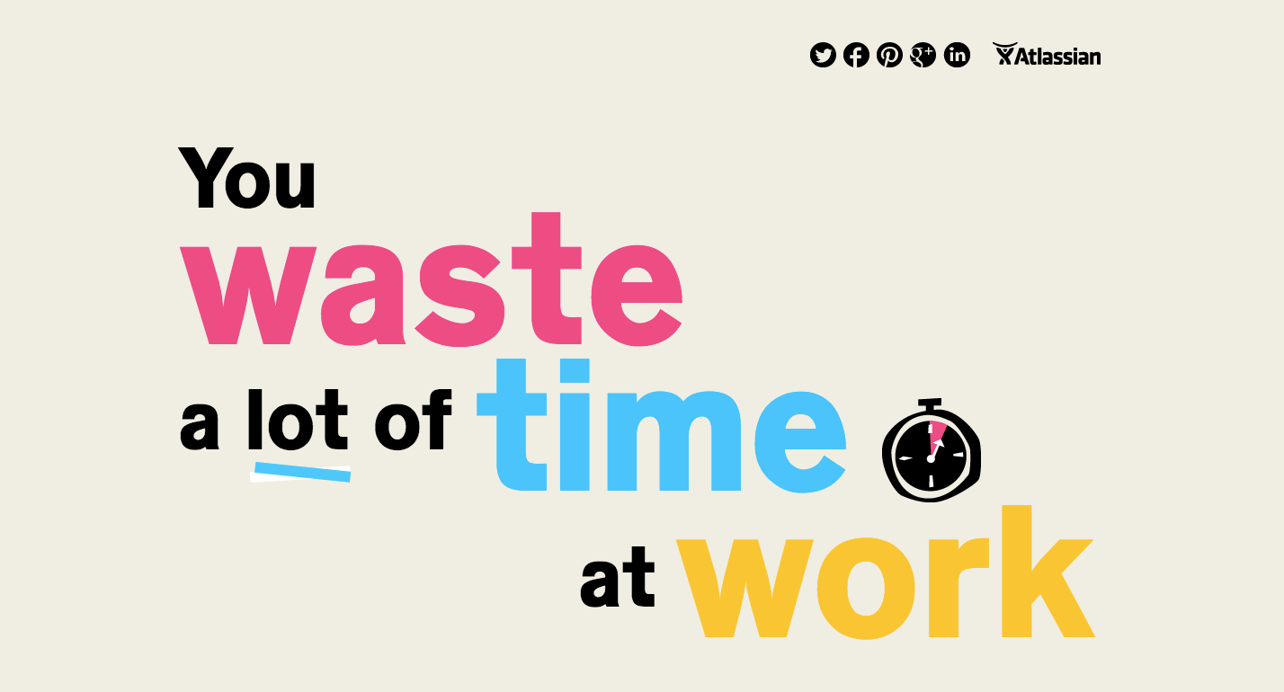 You waste a lot of time at work