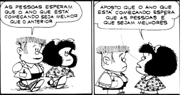 Tirinha da Mafalda: Garoto fala: As pessoas esperam que o ano que está começando seja melhor que o anterior. Mafalda responde: Aposto que o ano que está começando espera que as pessoas é que sejam melhores